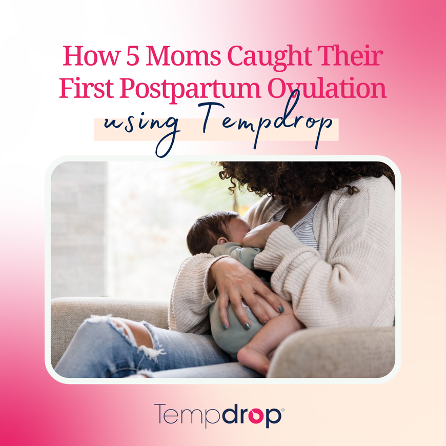 How 5 Moms Caught Their First Postpartum Ovulation With Tempdrop