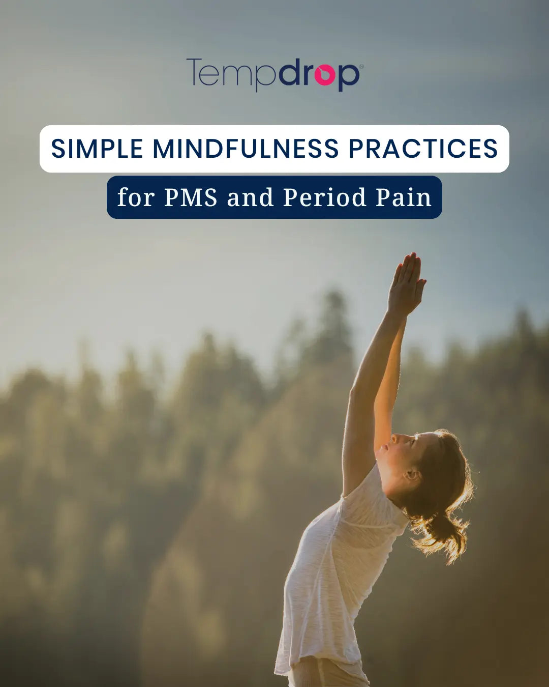 Simple Mindfulness Practices for PMS and Period Pain - Tempdrop