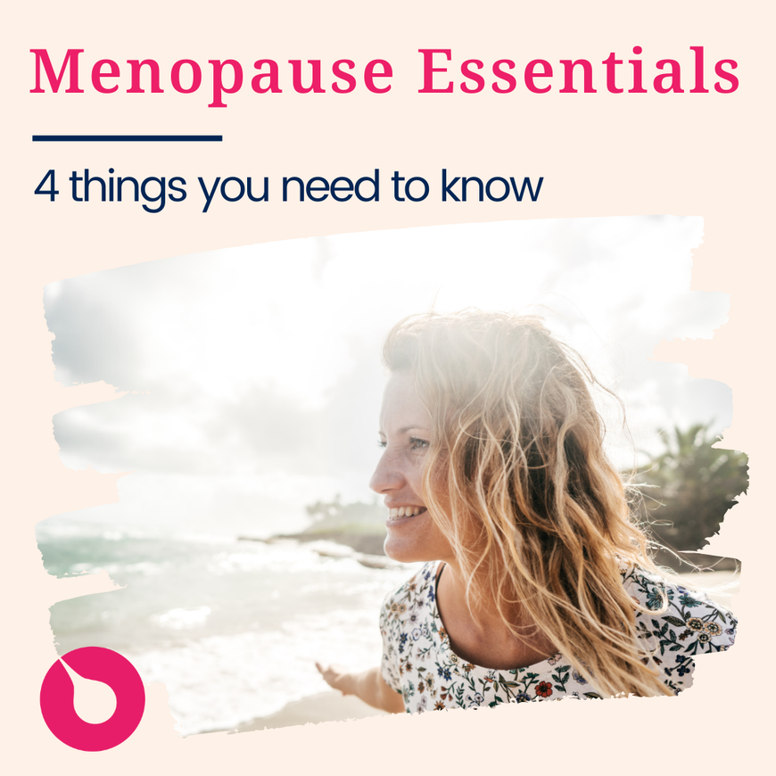 Menopause Essentials: 4 Things You Need to Know