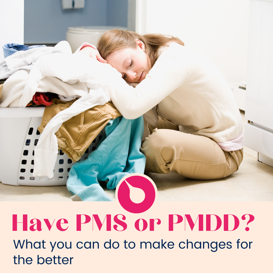 Have PMS or PMDD? What you can do to make changes for the better
