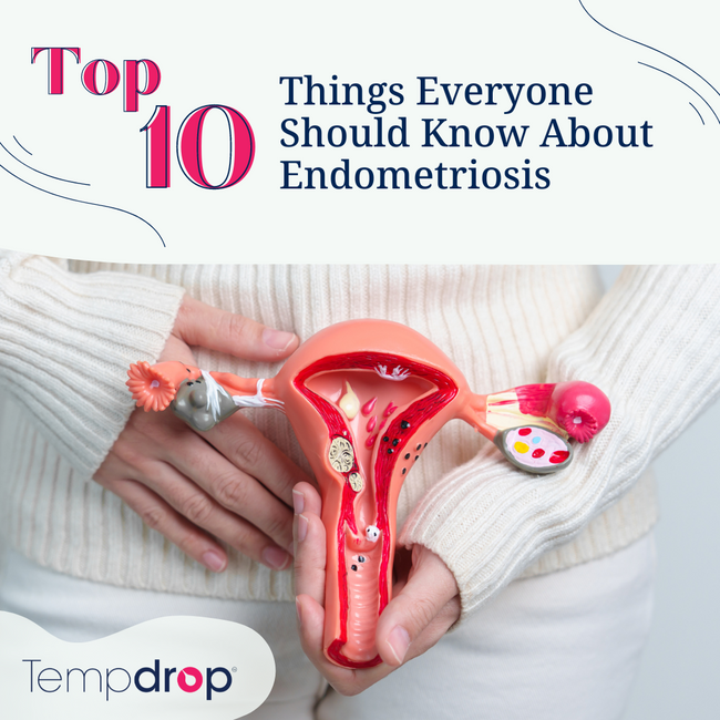 Top 10 Things Everyone Should Know About Endometriosis