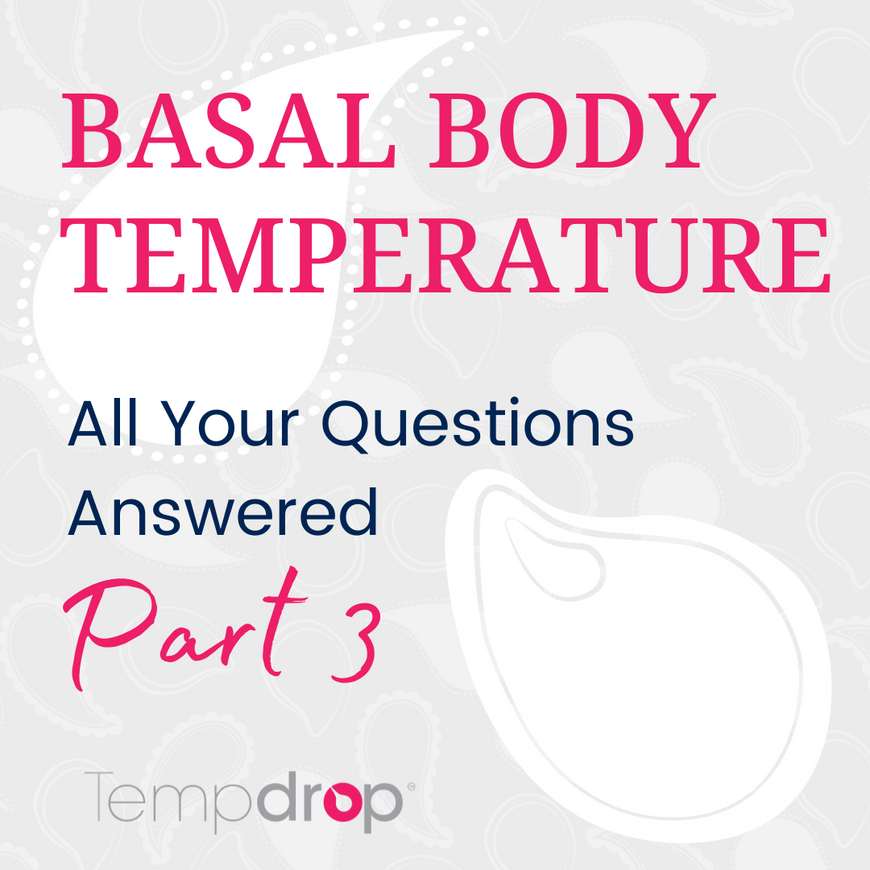 Basal Body Temperature: All Your Questions Answered Part III