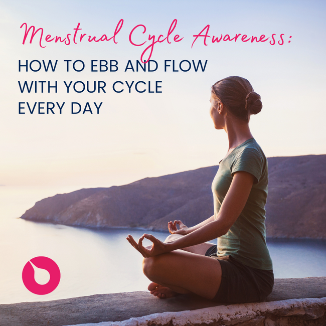 Menstrual Cycle Awareness: How to ebb and flow with your cycle every day