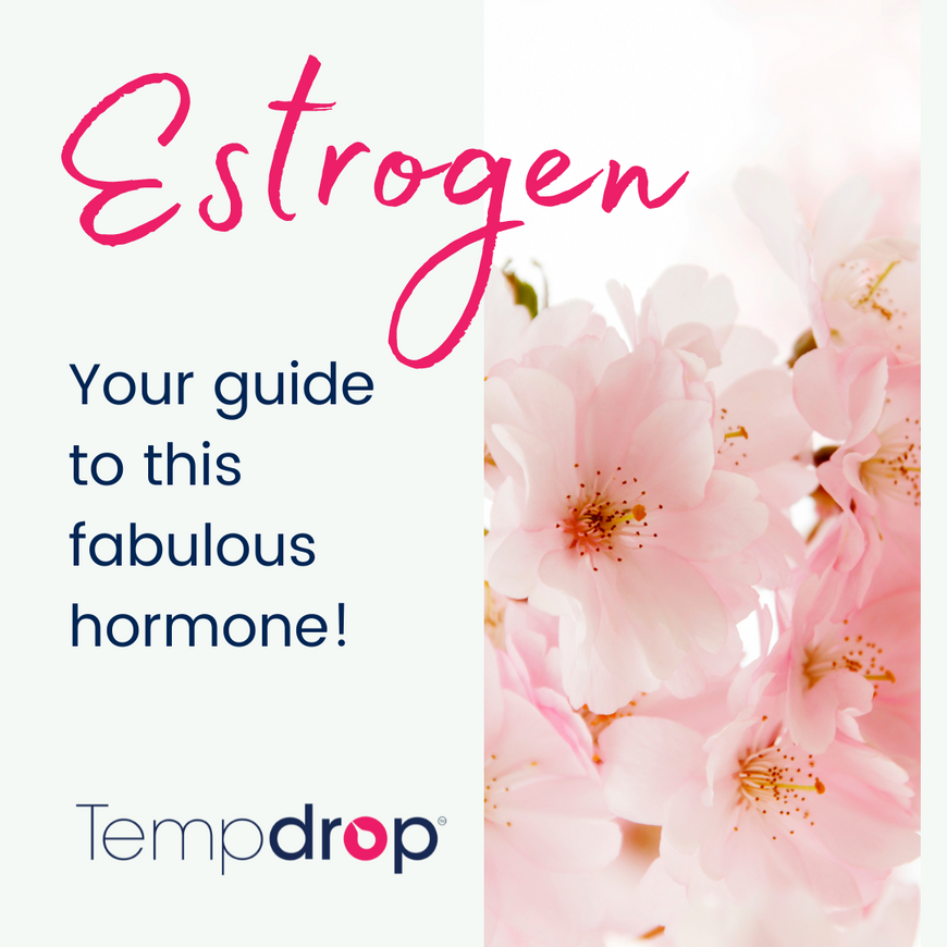 Estrogen: Your Quick Guide to this Fabulous Hormone!