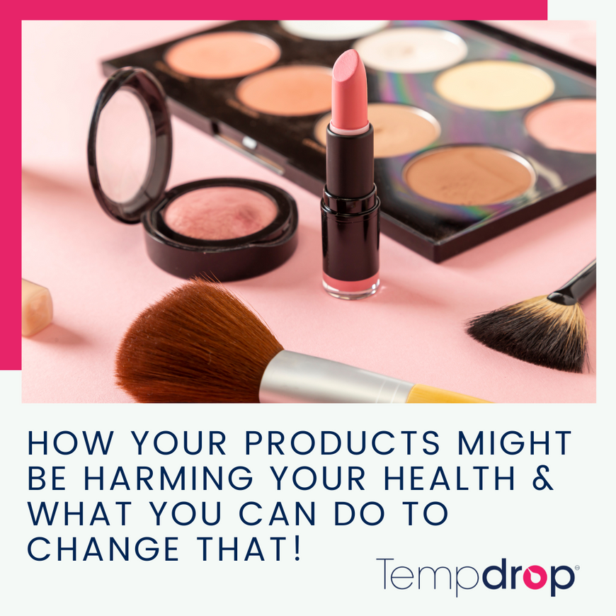 How your products might be harming your health & what you can do to change that!
