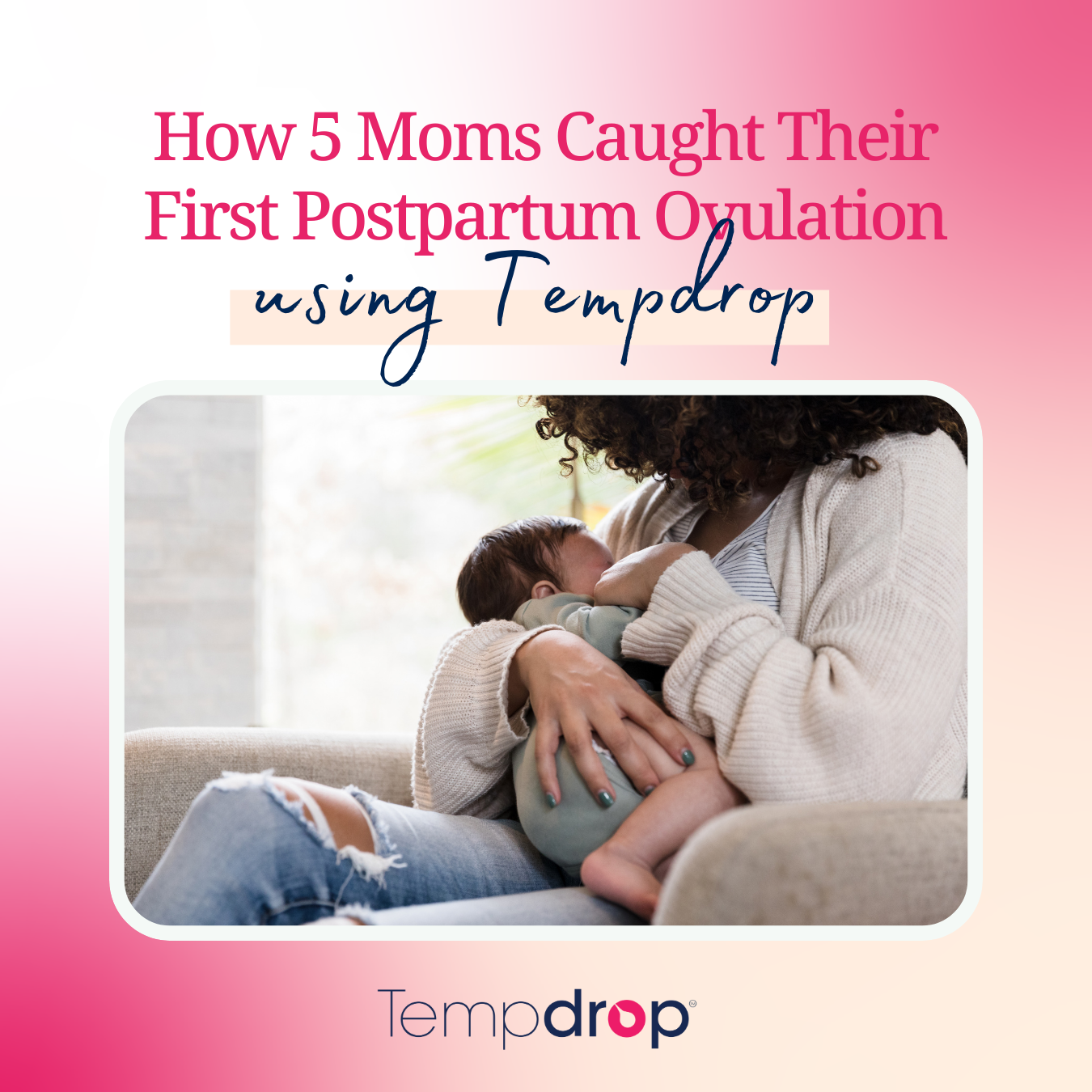 How 5 Moms Caught Their First Postpartum Ovulation With Tempdrop