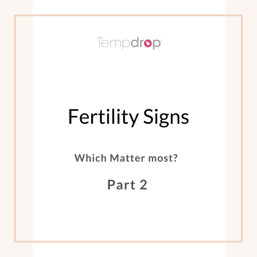 Fertility Signs, Which Matter Most? -Part Two