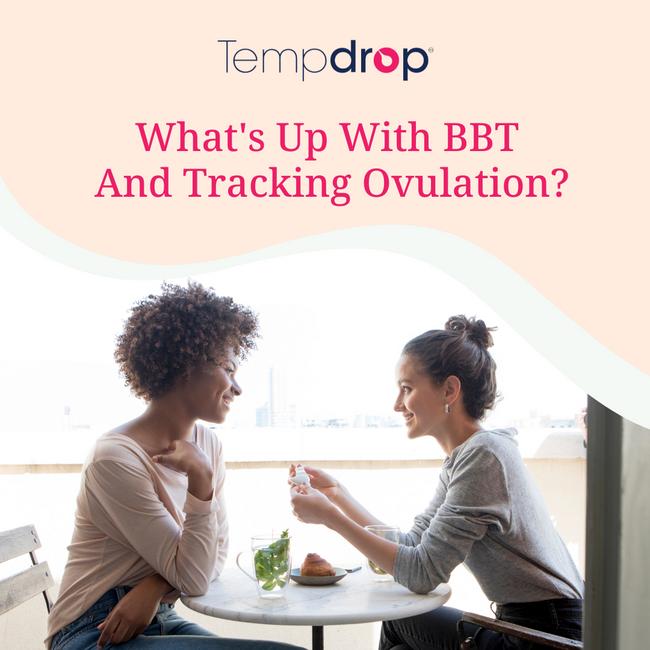What's Up With BBT And Tracking Ovulation?