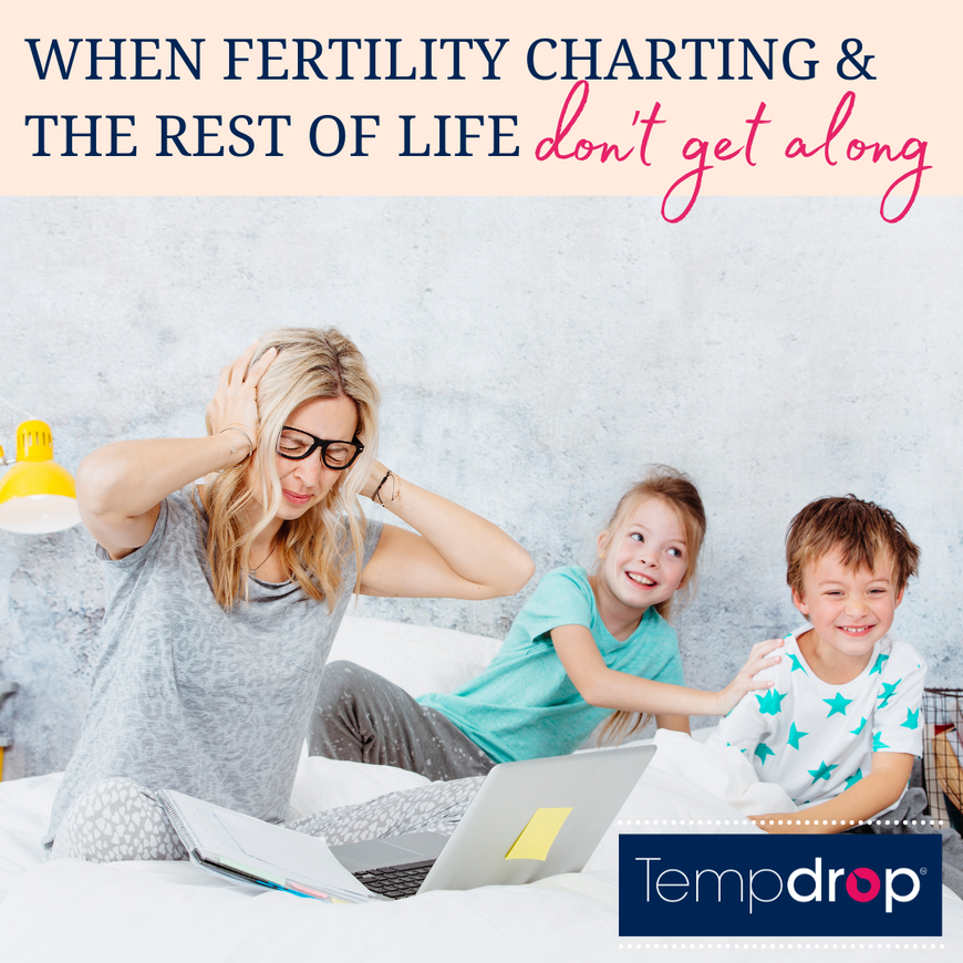 When Fertility Charting & The Rest of Life Don't Get Along